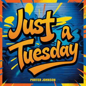 Just A Tuesday by Porter Johnson