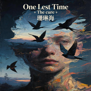 One Last Time＋The cure+珊瑚海 by 小黑