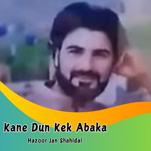 Hazoor Jan Shahidai - Kane Dun Kek Abaka