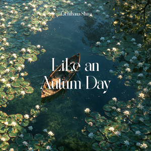 Like an Autumn Day - Water Sounds Version by Tachibana Shira