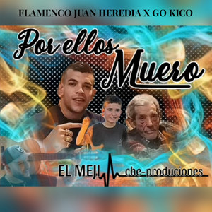 Flamenco Juan Heredia, El Meji & Go Kico - Por Ellos Muero