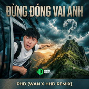 Đừng Đóng Vai Anh - Wan x HHD Remix by PHD Music, HHD