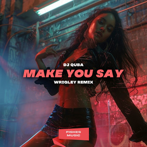 Обкладинка: Make You Say - Wrigley Remix