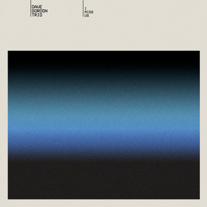 I Miss Us by Dave Gordon Trio