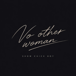 No other woman by Show Chick Boy