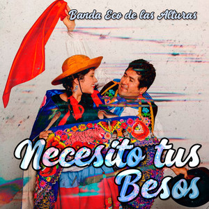 Necesito Tus Besos by Banda Eco de las Alturas
