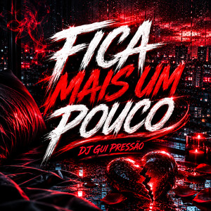 FICA MAIS UM POUCO by DJ GUI PRESSÃO