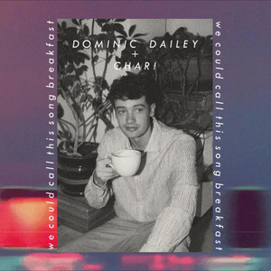 we could call this song breakfast by Dominic Dailey, char!