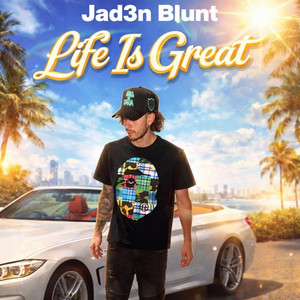 Life Is Great by Jad3n Blunt