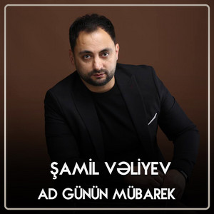 Şamil Vəliyev - Ad Günün Mübarək