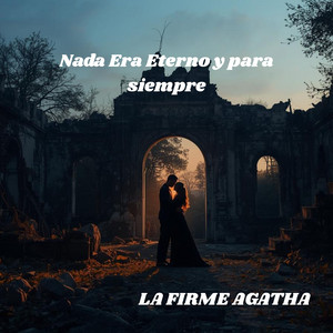 Nada Era Eterno y para siempre by La firme Agatha