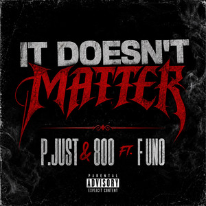 It Doesn't Matter by P.Just & 800, F Uno