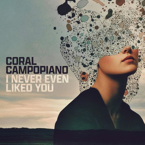 I Never Even Liked You by Coral Campopiano