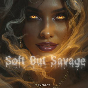 Soft But Savage by LVNAZY