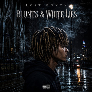 Blunts & White Lies by LOST ONYXX