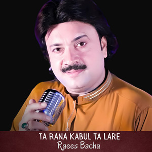 Raees Bacha - Ta Rana Kabul Ta Lare