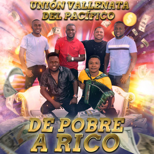 UNION VALLENATA DEL PACIFICO - De Pobre a Rico