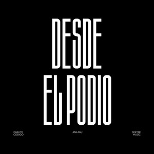 Desde El Podio by Carlito Codigo, Ana Pau, Dexter Music