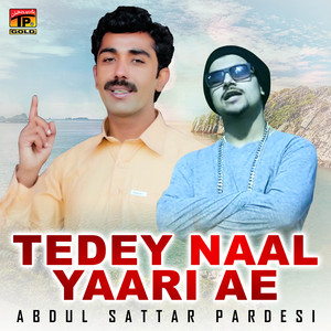 Abdul Sattar Pardesi - Tedey Naal Yaari Ae