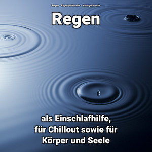 Regen als Einschlafhilfe, für Chillout sowie für Körper und Seele album