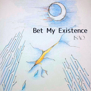 Bet My Existence by ISAQ
