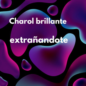 Extrañandote by Charol Brillante