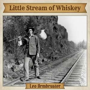 Little Stream Of Whiskey - Aka the Dyin' hobo by Leo Armbruster