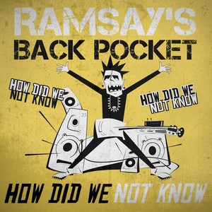 How Did We Not Know by Ramsay's Back Pocket
