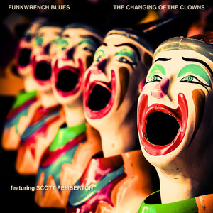 The Changing Of The Clowns by Funkwrench Blues, Scott Pemberton