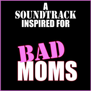 A Soundtrack Inspired for Bad Moms album