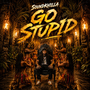 Go Stupid by SOUNDKHILLA