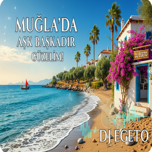 Muğla'da Aşk Başkadır Güzelim ! by dj egeto