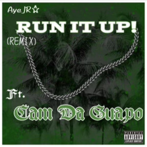RUN IT UP! - REMIX by AyeJR, CamDaGuapo