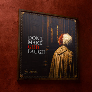 Don't Make God Laugh by Ice Hokku
