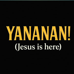 YANANAN ( Jesus is here )