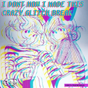i dont know how i made this glitch break