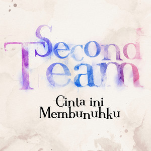 Cinta Ini Membunuhku by Second Team