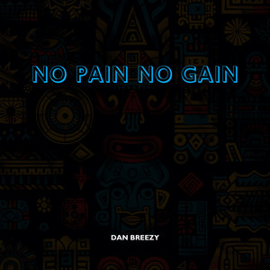 No Pain No Gain by DAN BREEZY