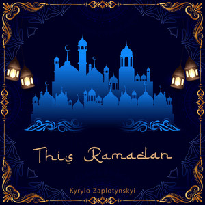 Kyrylo Zaplotynskyi — This Ramadan