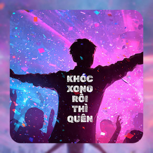 Khai Minh - KHÓC XONG RỒI THÌ QUÊN