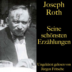Joseph Roth: Seine schönsten Erzählungen (Stationschef Fallmerayer, Triumph der Schönheit, Die Büste des Kaisers, Die Legende vom heiligen Trinker, Der Leviathan) Audiobook