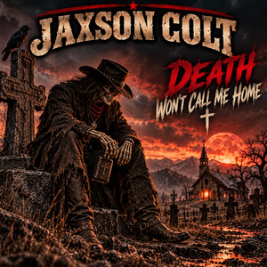 Death Won't Call Me Home by Jaxson Colt
