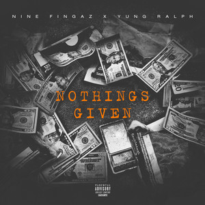 Nothings Given by Nine Fingaz, Yung Ralph