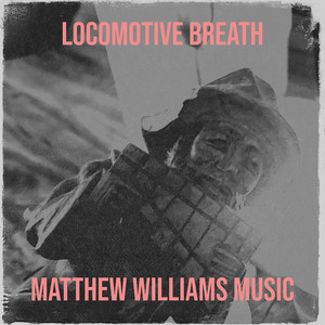 Locomotive Breath by Matthew Williams Music