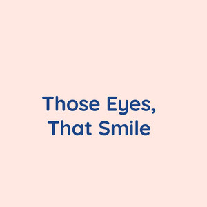 Those Eyes, That Smile