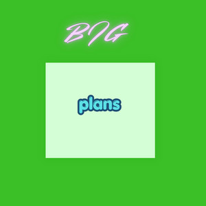 Big Plans by Faithk