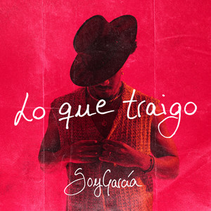 Lo que traigo by SoyGarcia