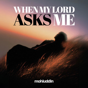 When My Lord Asks Me by Mohiuddin