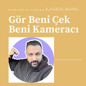 Romantik Erhan - Gör Beni Çek Beni Kameraci