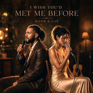 I Wish You'd Met Me Before by River & Luz